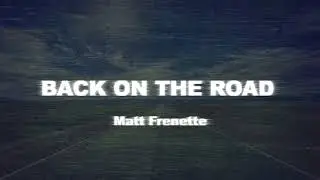 Matt Frenette - Back on the Road