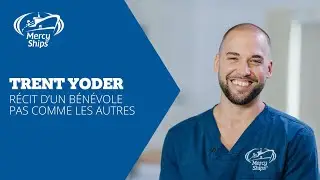 Trent Yoder : Bénévole chez Mercy Ships