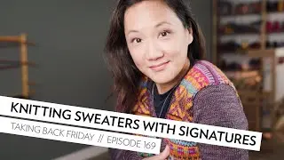 Knitting Sweaters with Signature Needles // Episode 169 // Taking Back Friday // a fibre arts vlog