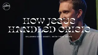 How Jesus Handled Crisis | Todd Crews | Hillsong East Coast