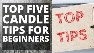 TOP FIVE CANDLE TIPS FOR BEGINNERS: Candle tips for beginners, best tips!