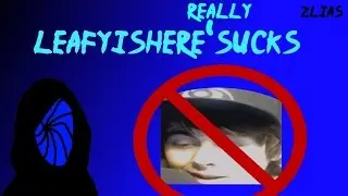 Leafyishere really sucks