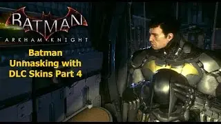 Batman Arkham Knight: Batman Unmasking with DLC Skins Part 3