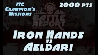 Warhammer 40K Battle Report - Iron Hands vs Aeldari | ITC Champion's Missions