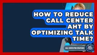 How To Reduce Call Center AHT By Optimizing Talk Time? - Call Center Pro Strategies