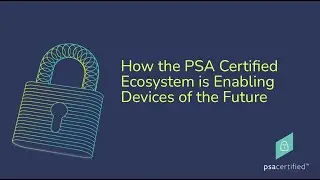 How the PSA Certified Ecosystem is Enabling Devices of the Future | Embedded World 2023