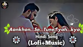 Aankhon_Se_Tune_yah_kya_kah_diya_Slowe_Reverb_Hindi_Song_2025