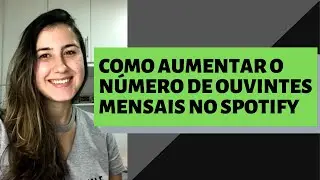 COMO AUMENTAR O NÚMERO DE OUVINTES MENSAIS NO SPOTIFY