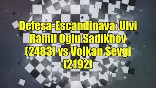 Defesa-Escandinava: Ulvi Ramil Oglu Sadikhov (2483) vs Volkan Sevgi (2192)