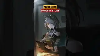 What is the longest Arknights story?