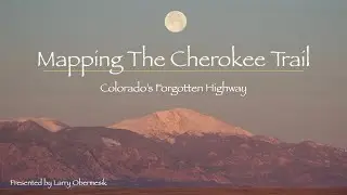 Mapping The Cherokee Trail - Colorado's Forgotten Highway