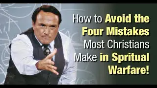 How to Avoid the Four Mistakes Most Christians Make in Spiritual Warfare!