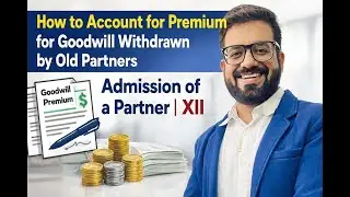 How to Account for Premium for Goodwill Withdrawn by Old Partners | Admission of a Partner | XII