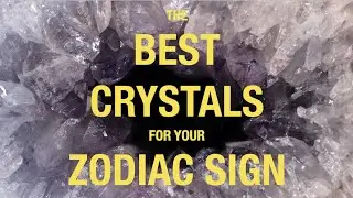 The Best CRYSTALS for Your ZODIAC SIGN - Astrology