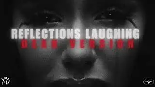 THE WEEKND - REFLECTIONS LAUGHING (DEAN VERSION)