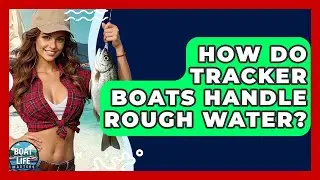 How Do Tracker Boats Handle Rough Water? - Boat Life Masters