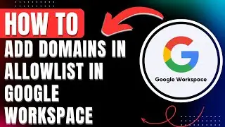 How to Add Domains in Allowlist in Google Workspace 2026 Easily