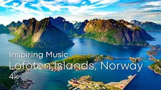 Beautiful Relaxing, Inspiring Music Overlooking The Lofoten Islands, Norway 4k