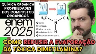 ✏️ENEM 2025 | A dimetilamina é uma substância de elevada toxidez que entra em ebulição a 7 °C.