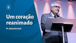 AD Templo Central | Doutrina | Pr. Antonio José - Um coração reanimado