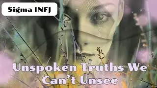 Sigma INFJ - Unspoken Truths We Can&rsquo;t Unsee