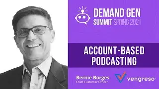 Account-Based Podcasting | Bernie Borges | ChatFunnels Demand Gen Summit 2021