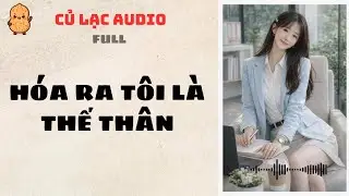 #51 HÓA RA TÔI LÀ NGƯỜI THẾ THÂN | AUDIO FULL #truyenaudio #audio