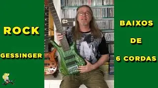 BAIXOS DE 6 CORDAS!!! ROCK GESSINGER!!!