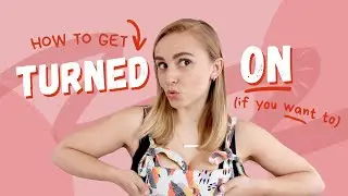The Secret to Sexual Arousal | Hannah Witton