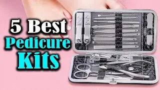 Top 5 Best Pedicure Kits in 2024
