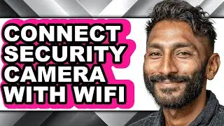 How to Connect Security Camera with Wifi - Easy Guide