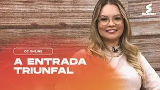 A ENTRADA TRIUNFAL | GC ONLINE