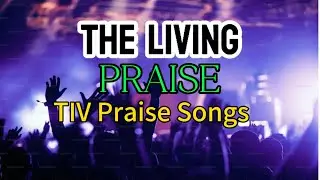 THE LIVING PRAISE (TIV Praise Songs)
