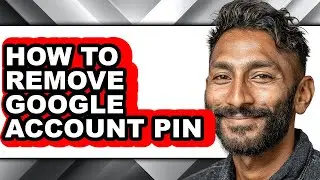 How to Remove Google Account Pin - Full Guide
