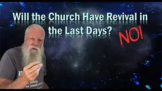 Will the Church Experience Revival in the Last Days?
