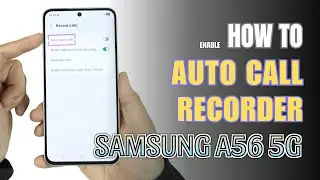How to Enable Auto Call Recorder on Samsung Galaxy A56 5G