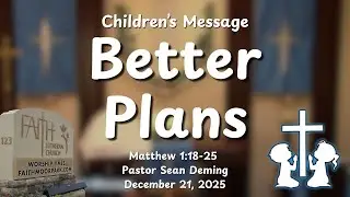 Children's Message ~ Better Plans (Matthew 1:18-25)