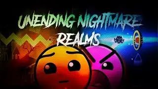 Unending Nightmare by FrancaDash & Realms by TheRealBlur | Geometry Dash