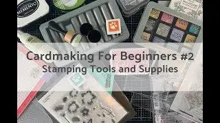 Card Making For Beginners: Basic Stamping Supplies and Tools
