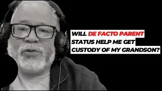 Will de facto parent status help me get custody of my grandson?