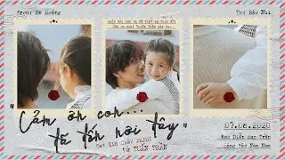 C&Aacute;M ƠN CON - TUẤN TRẦN | OST Xin Ch&agrave;o Papa | Official MV