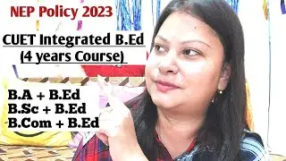 What is Integrated B.Ed Course? Get 2 Degrees in 4 Years | Graduation +B.Ed = 4 years| NEP 2023