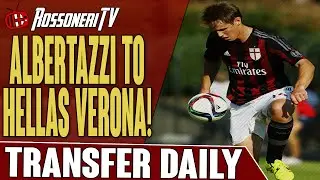 Albertazzi To Hellas Verona! | AC Milan Transfer Daily | Rossoneri TV