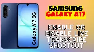 How to Enable or Disable Live Transcribe Shortcut on Samsung Galaxy A17