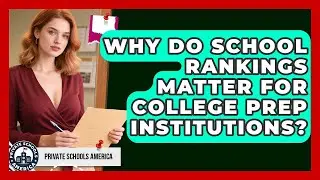 Why Do School Rankings Matter for College Prep Institutions? | Private Schools America News