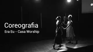 Coreografia - Era  eu  - Casa Worship