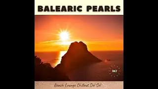 Balearic Pearls, Vol.2 -Beach Lounge Chillout Del Sol (Continuous Ibiza Cafe Mix)