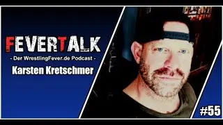FeverTalk #55 - Karsten Kretschmer (Wrestling Podcast) #WrestlingPodcast #FeverTalk