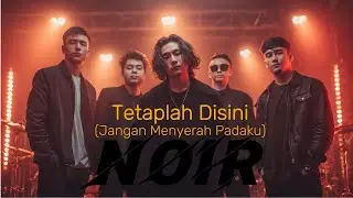 NOIR - Tetaplah Disini (Jangan Menyerah Padaku)