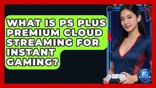 What Is PS Plus Premium Cloud Streaming For Instant Gaming? - Blue Button Gaming
